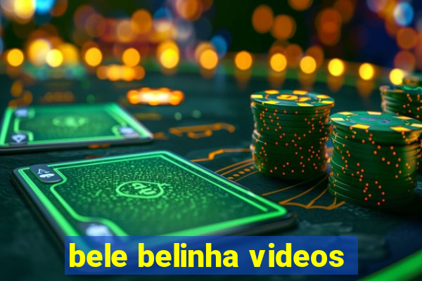 bele belinha videos